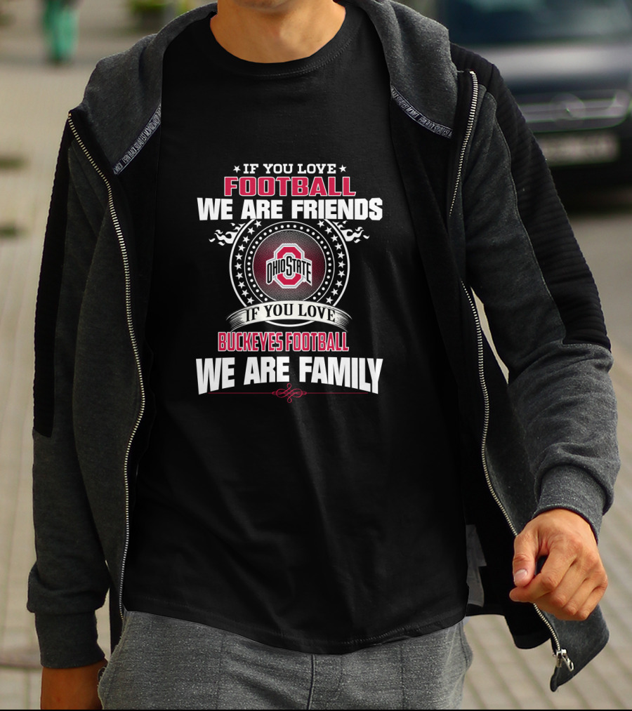 If You Love Ohio State Buckeyes Football We Are Family T-Shirt