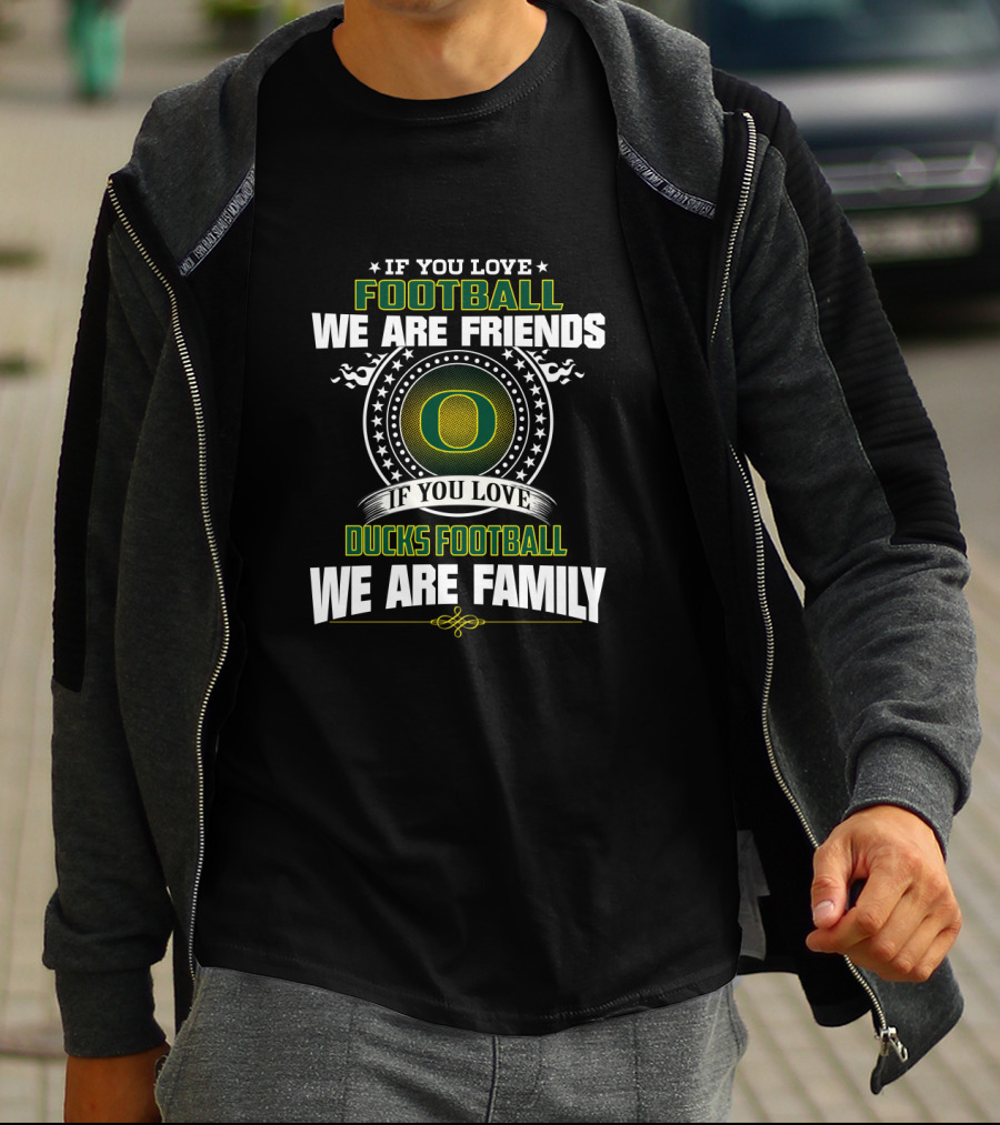 If You Love Football Ducks Football We Are Family Friends T-Shirt