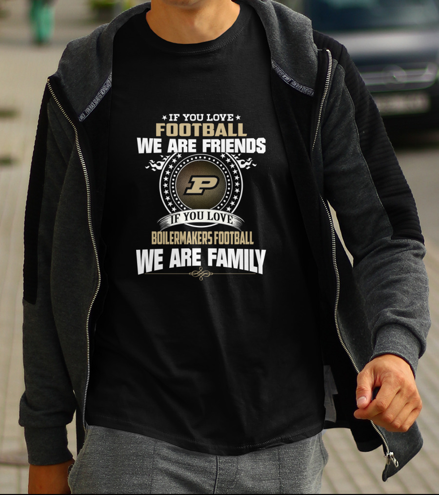 If You Love Boilermakers Football We Are Family Purdue Football Fans T-Shirt