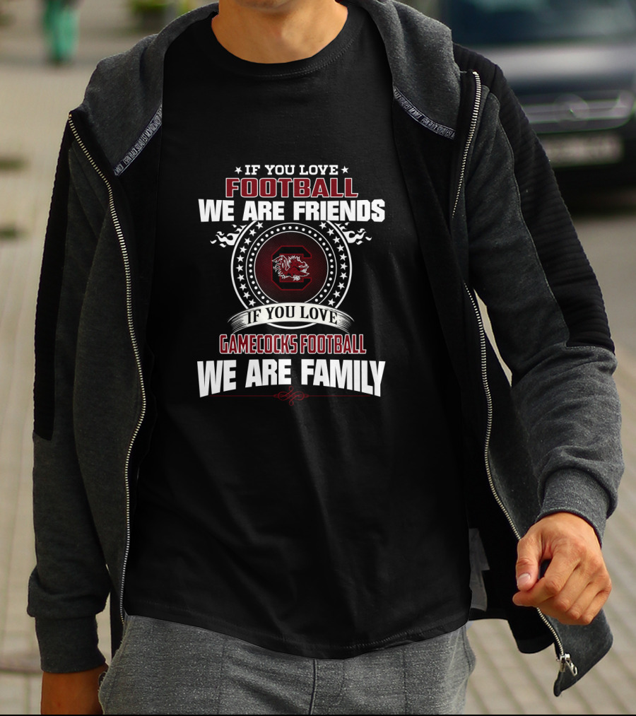 If You Love Football We Are Friends Gamecocks Football We Are Family T-Shirt