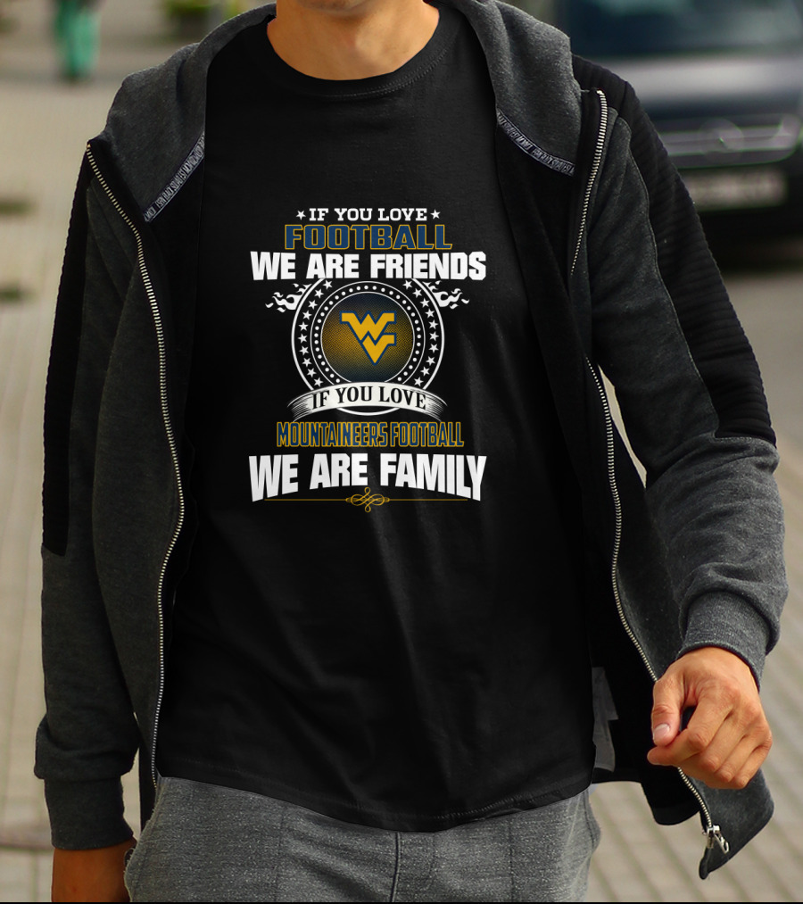 If You Love Mountaineers Football We Are Family T-Shirt