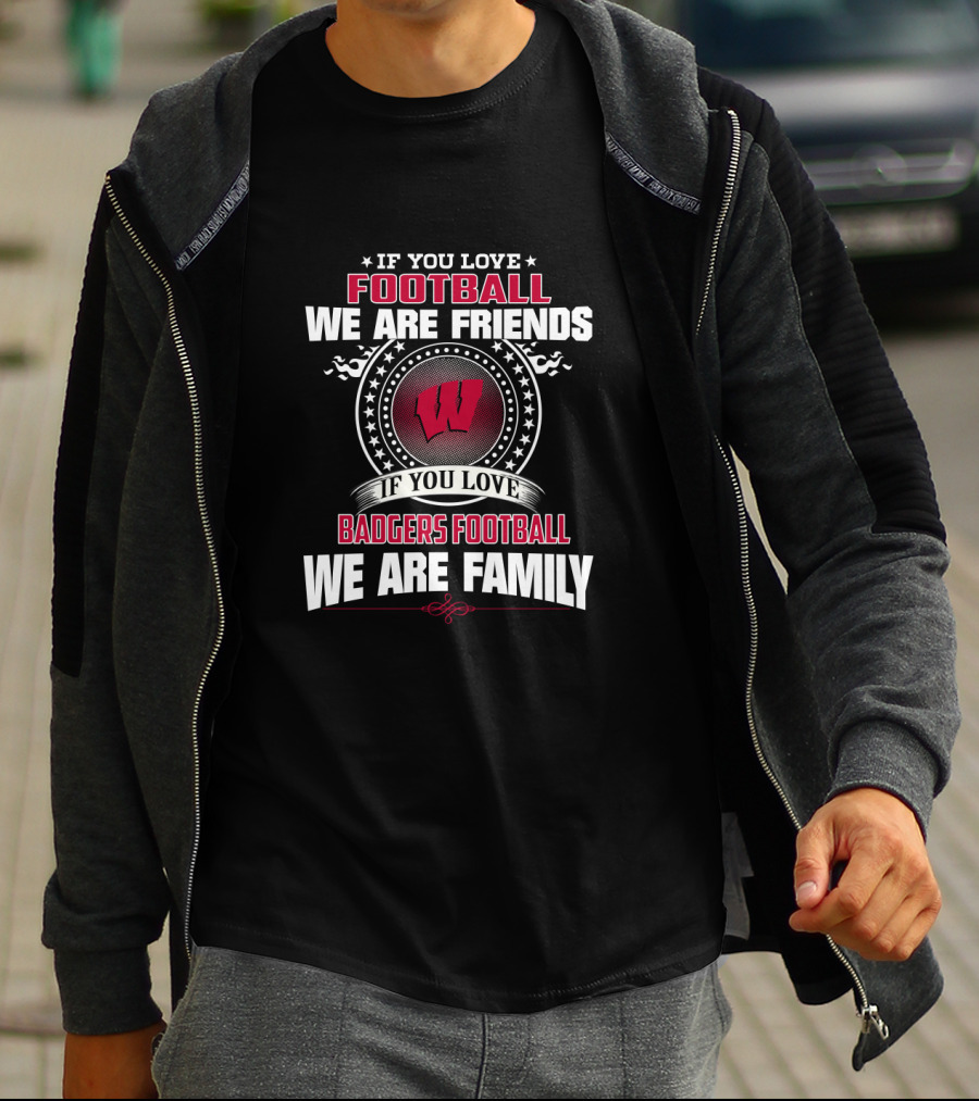 If You Love Badgers Football We Are Family T-Shirt