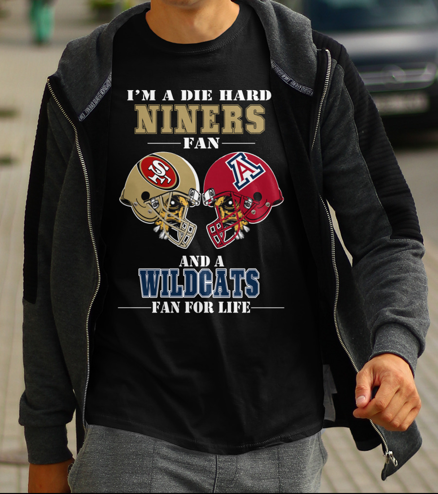 I'm A Die Hard Niners Fan And A Wildcats Fan For Life T-Shirt