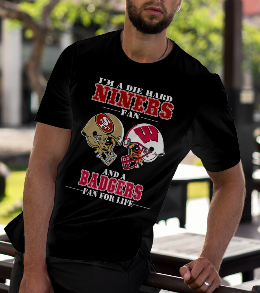 Niners Badgers Fan Die Hard Helmet For Life T-Shirt