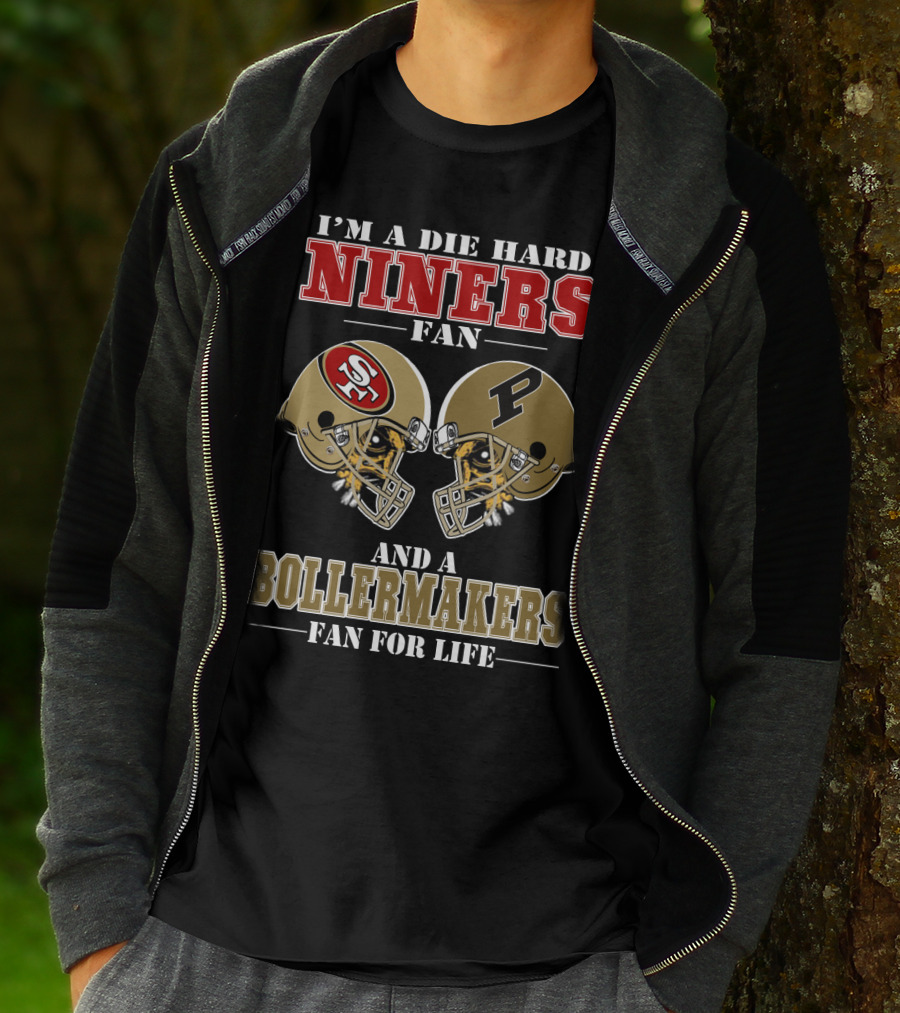 I'm A Die Hard Niners Fan And A Boilermakers Fan For Life T-Shirt