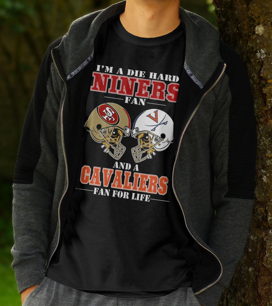 I'm A Die Hard Niners Fan And A Cavaliers Fan For Life T-Shirt