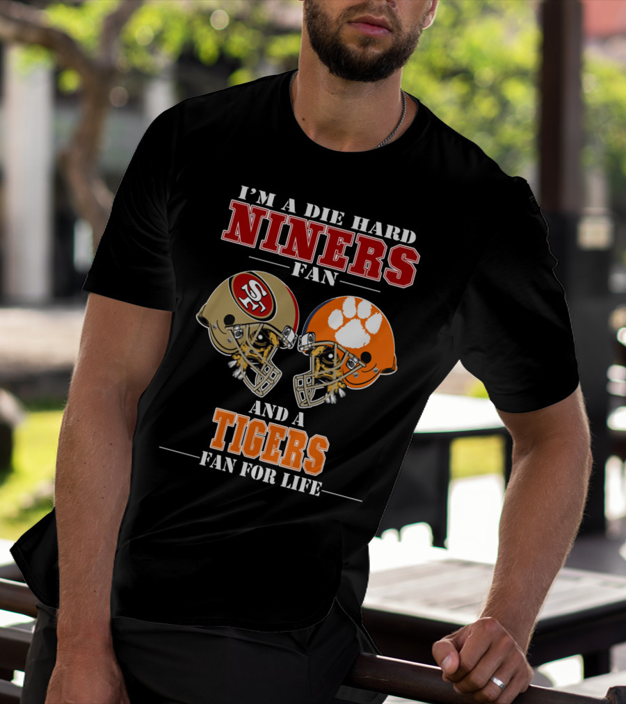 I'm A Die Hard Niners Fan And A Tigers Fan For Life T-Shirt