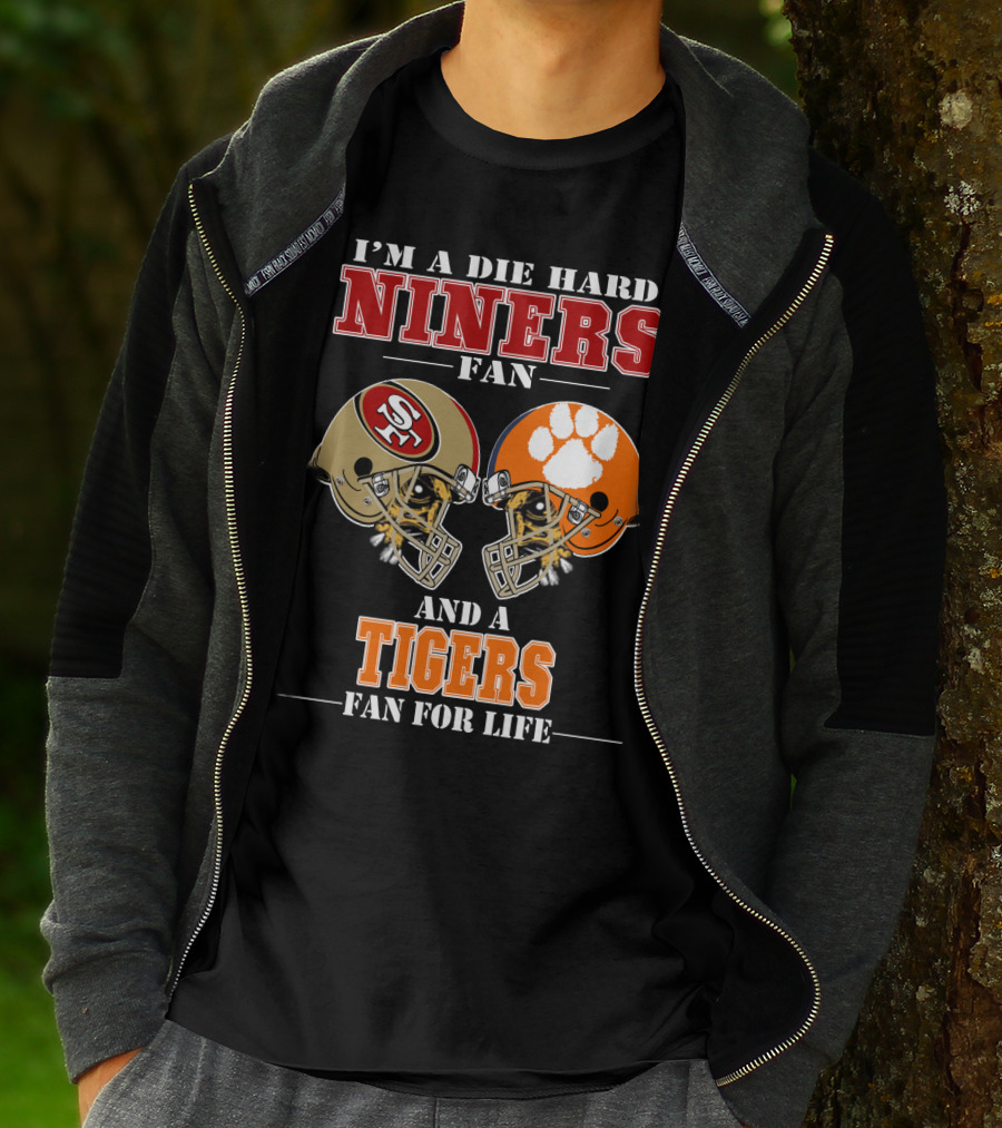 I'm A Die Hard Niners Fan And A Tigers Fan For Life T-Shirt