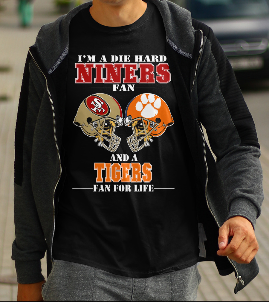 I'm A Die Hard Niners Fan And A Tigers Fan For Life T-Shirt