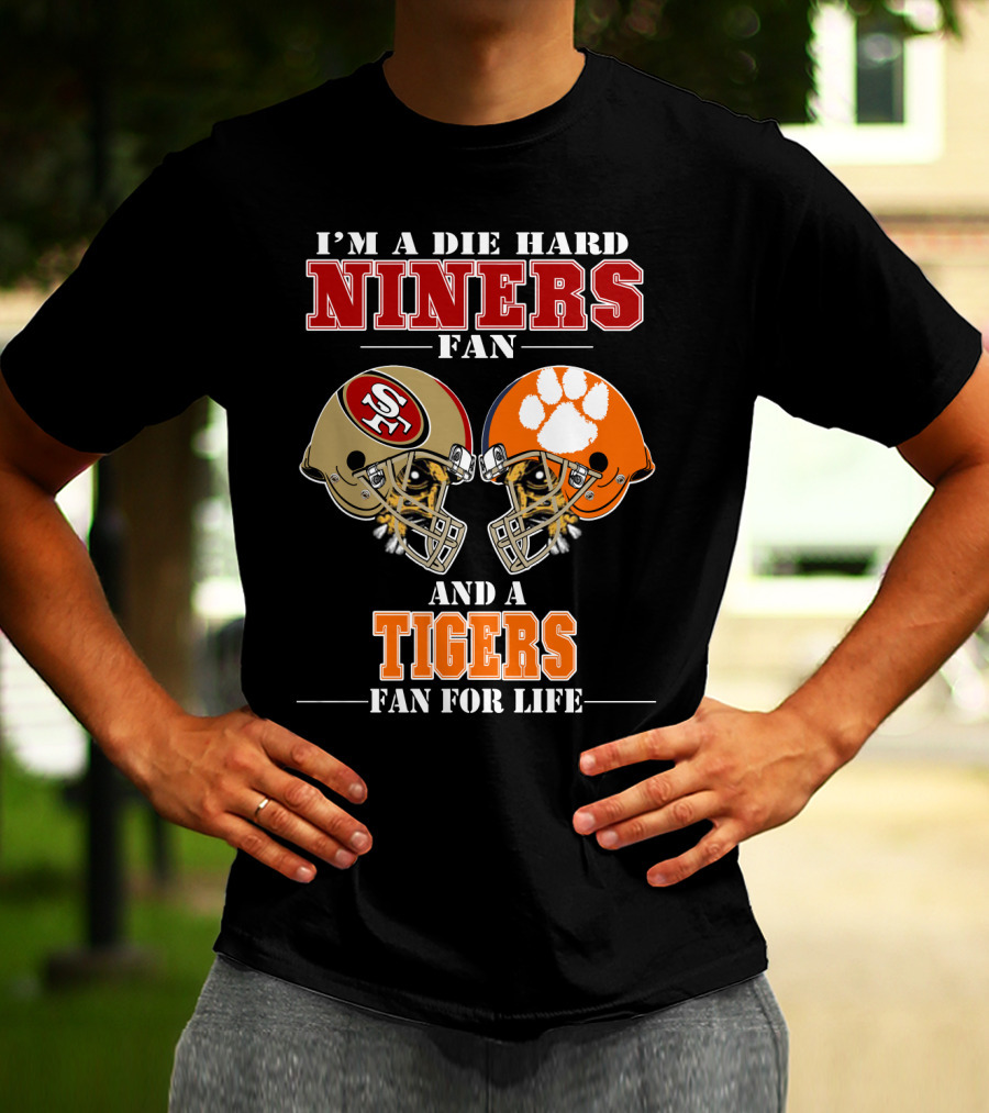 I'm A Die Hard Niners Fan And A Tigers Fan For Life T-Shirt