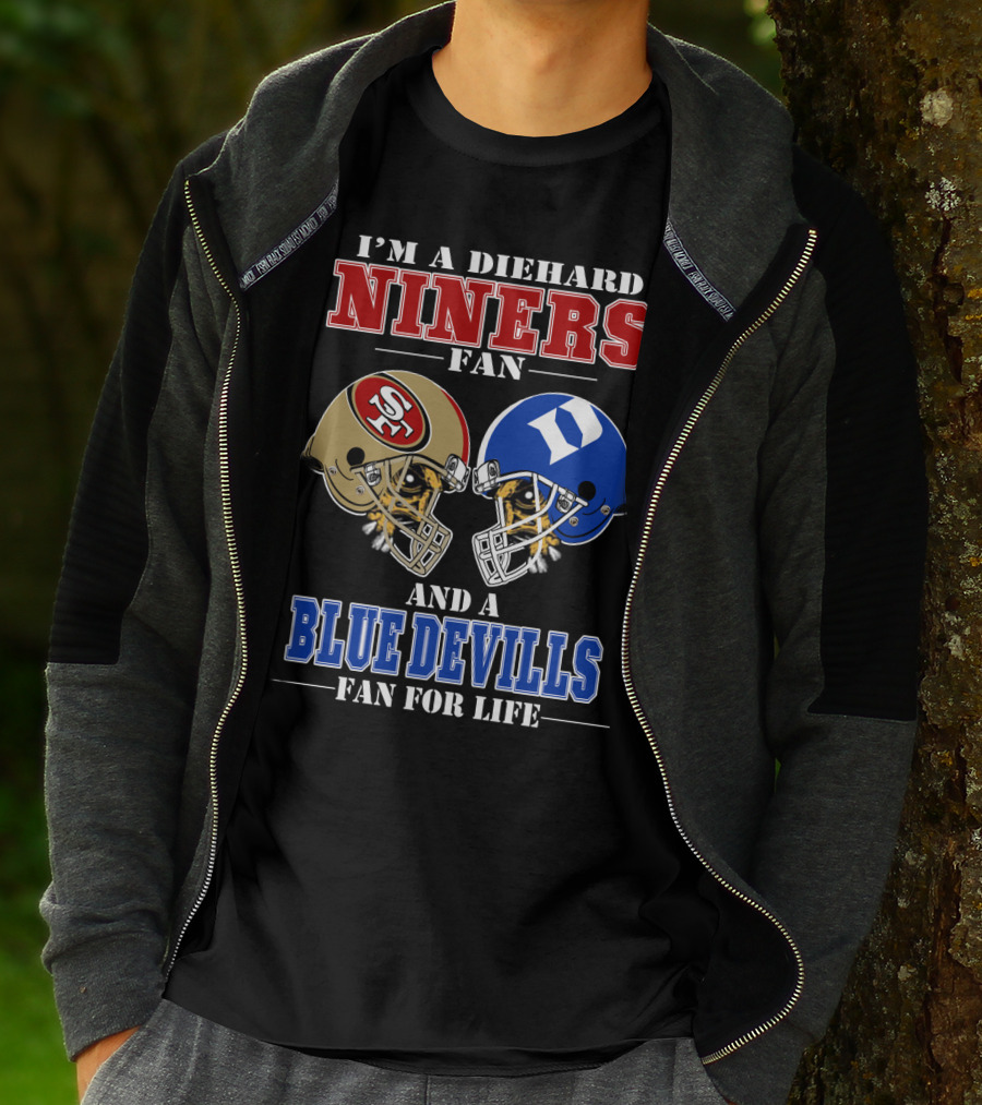 I'm A Diehard Niners Fan And A Blue Devils Fan For Life T-Shirt
