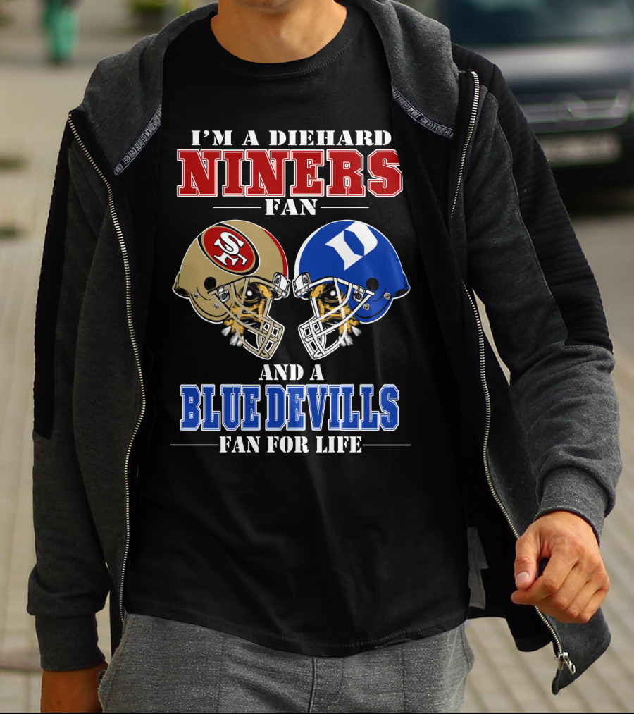 I'm A Diehard Niners Fan And A Blue Devils Fan For Life T-Shirt