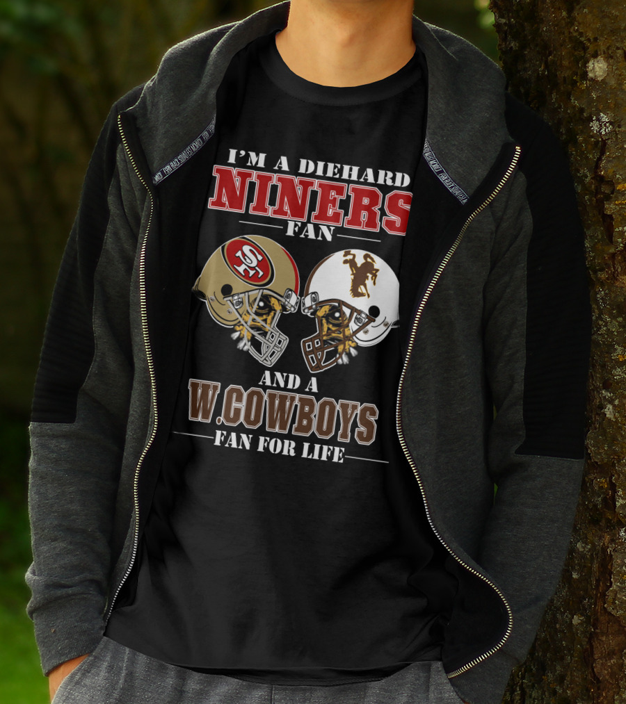 I'm A Diehard Niners Fan And A W. Cowboys Fan For Life T-Shirt