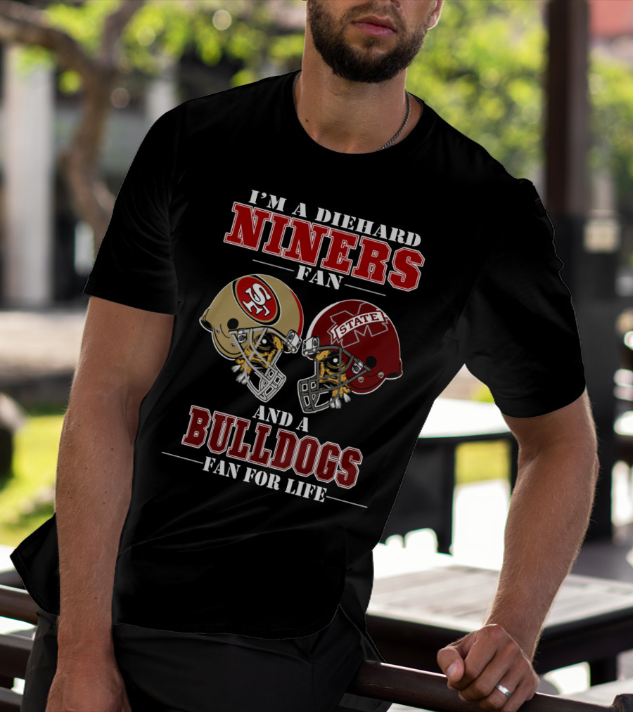 I'm A Diehard Niners Fan And A Bulldogs Fan For Life T-Shirt
