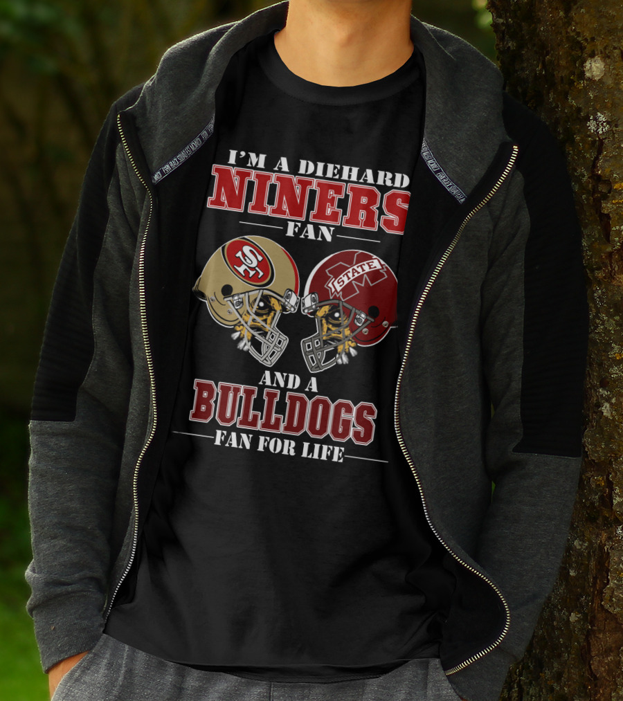 I'm A Diehard Niners Fan And A Bulldogs Fan For Life T-Shirt