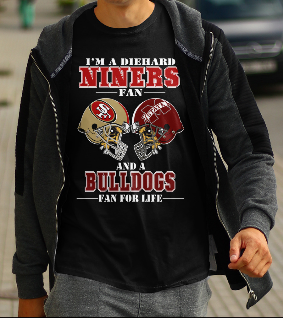 I'm A Diehard Niners Fan And A Bulldogs Fan For Life T-Shirt