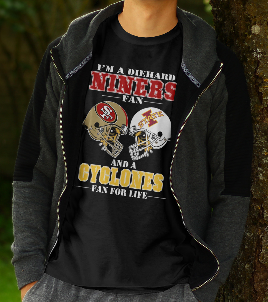 I'm A Diehard Niners Fan And A Cyclones Fan For Life T-Shirt