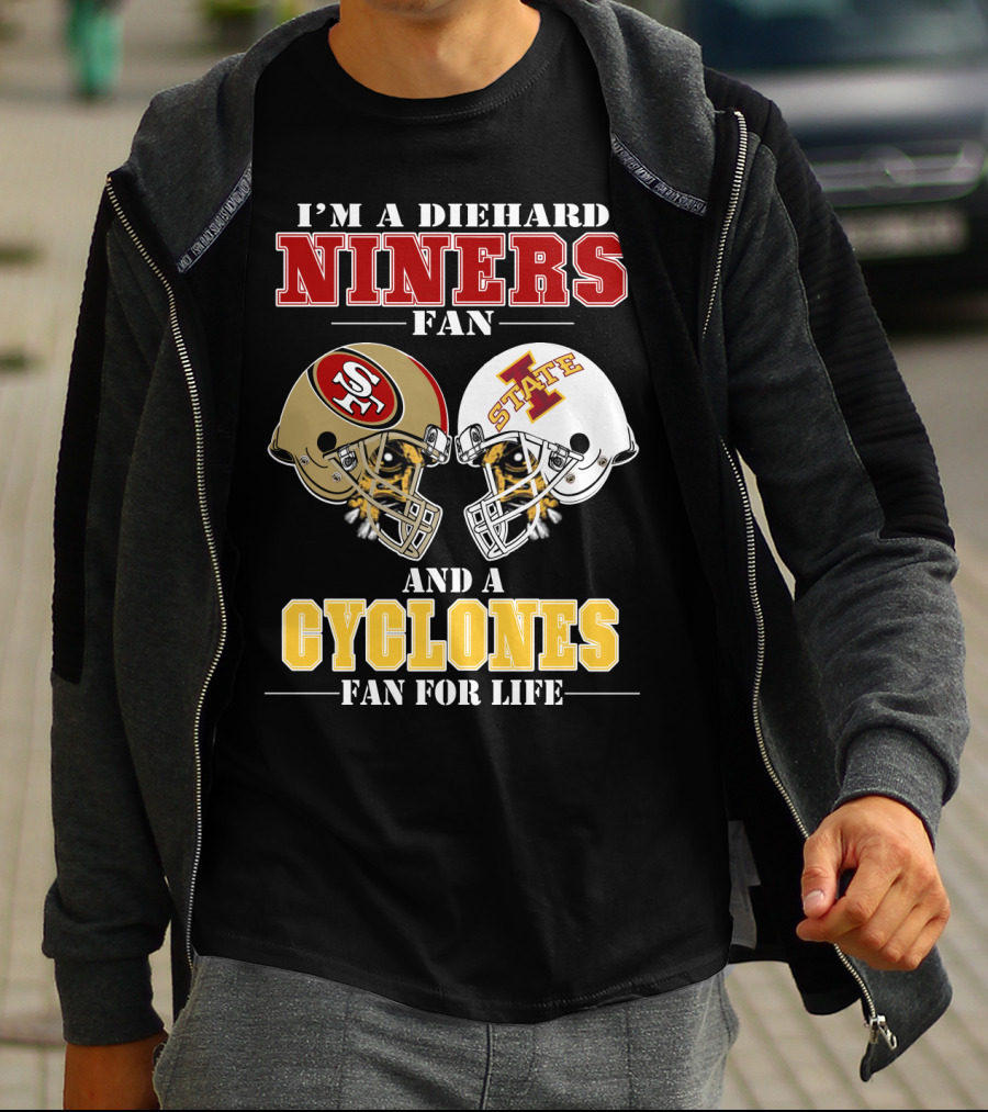 I'm A Diehard Niners Fan And A Cyclones Fan For Life T-Shirt