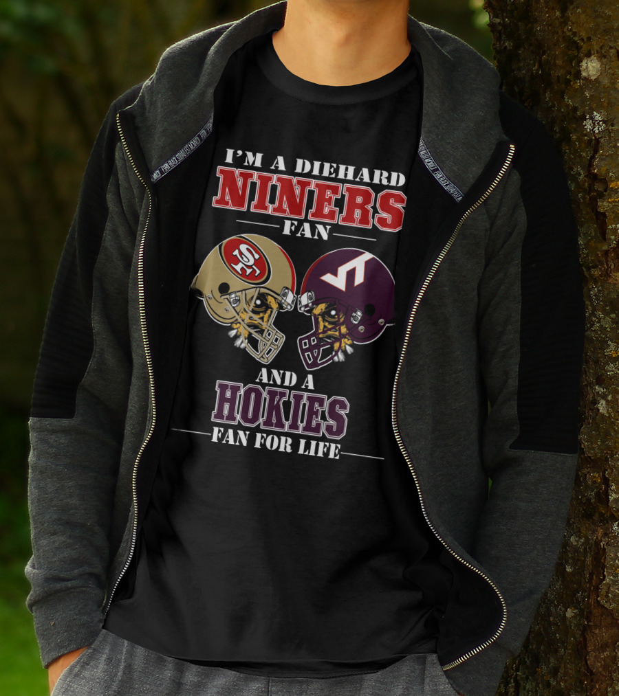 I'm A Diehard Niners Fan And A Hokies Fan For Life T-Shirt