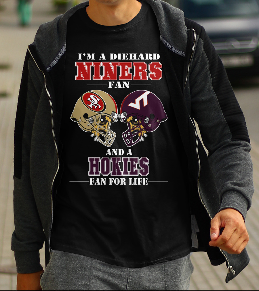 I'm A Diehard Niners Fan And A Hokies Fan For Life T-Shirt