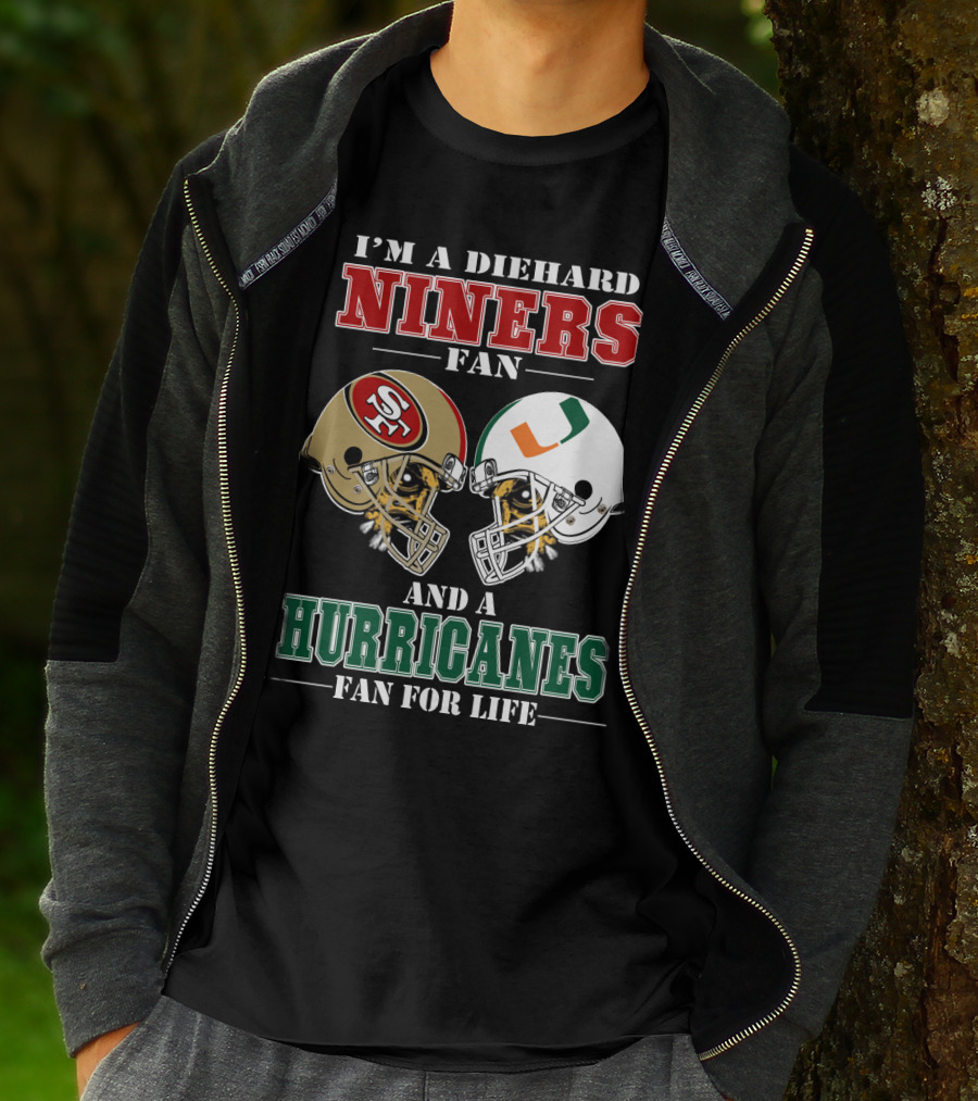 I'm A Diehard Niners Fan And A Hurricanes Fan For Life T-Shirt