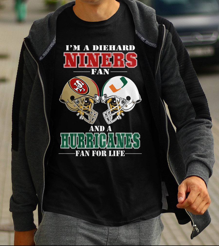 I'm A Diehard Niners Fan And A Hurricanes Fan For Life T-Shirt