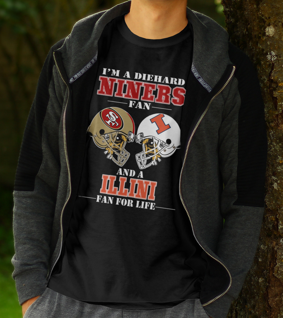I'm A Diehard Niners Fan And A Illini Fan For Life T-Shirt