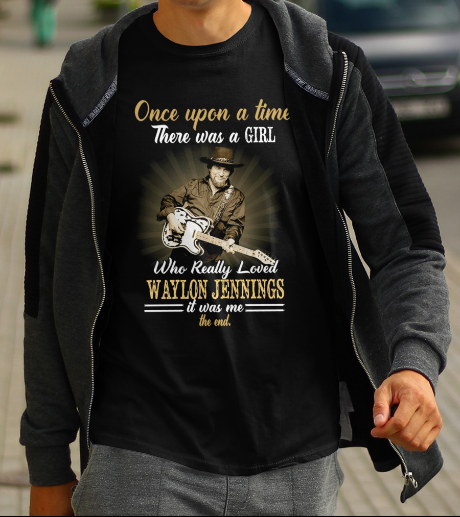 Once Upon A Time There Was A Girl Who Really Loved Waylon Jennings It Was Me The End T-Shirt