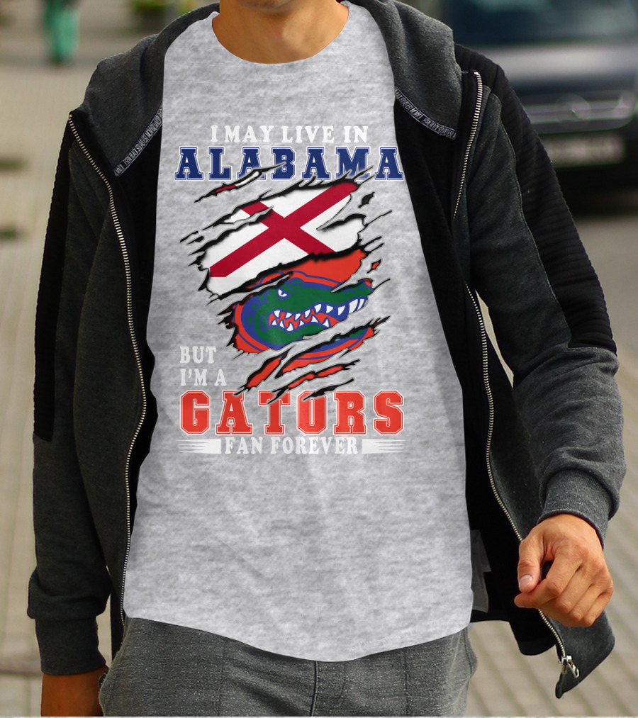 I May Live In Alabama But I'm A Gators Fan Forever T-Shirt