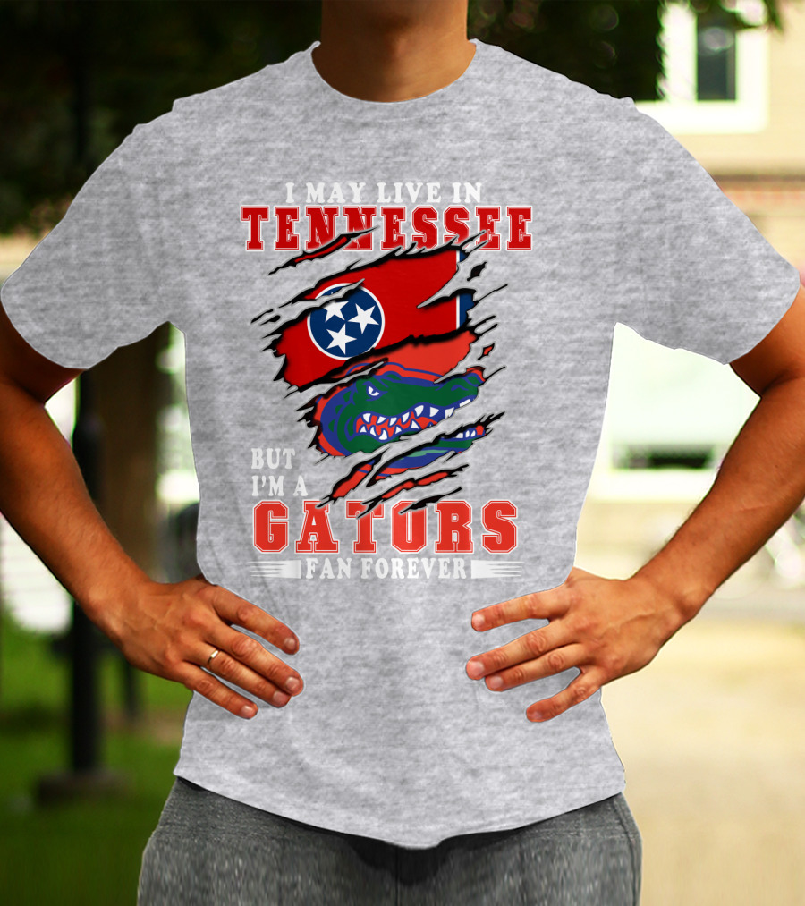 I May Live In Tennessee But I'm A Gators Fan Forever T-Shirt