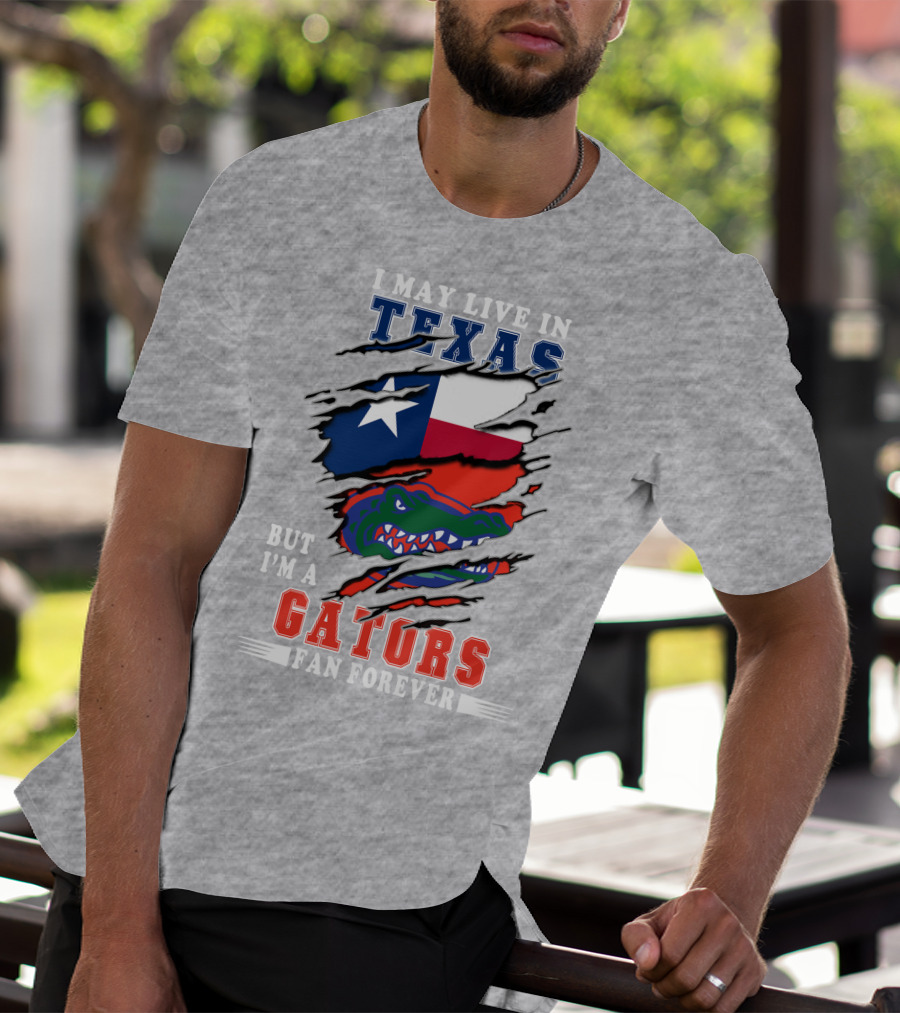 I May Live In Texas But I'm A Gators Fan Forever T-Shirt