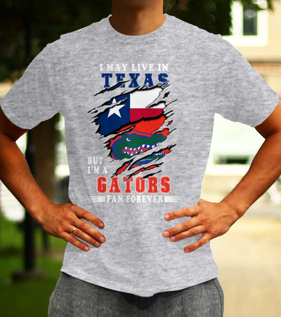 I May Live In Texas But I'm A Gators Fan Forever T-Shirt