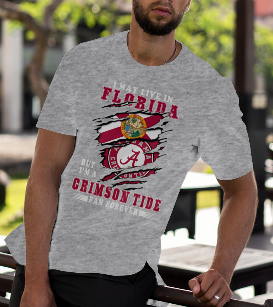 I May Live In Florida But I'm A Crimson Tide Fan Forever T-Shirt