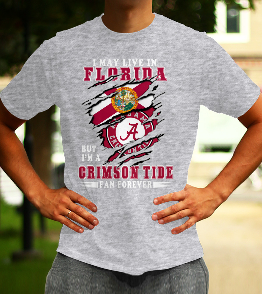 I May Live In Florida But I'm A Crimson Tide Fan Forever T-Shirt