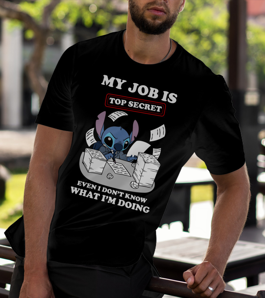My Job Is Top Secret Even I Don't Know What I'm Doing Stitch T-Shirt