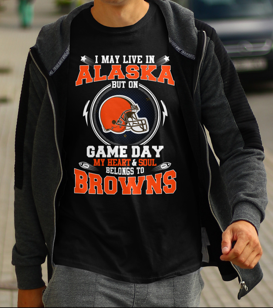 I May Live In Alaska But On Game Day My Heart And Soul Belongs To Browns T-Shirt