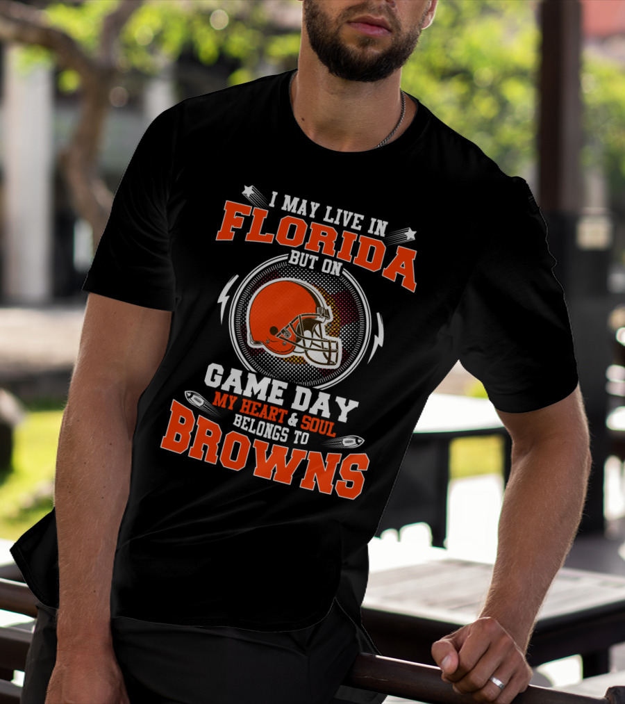 I May Live In Florida But On Game Day My Heart And Soul Belongs To Browns T-Shirt