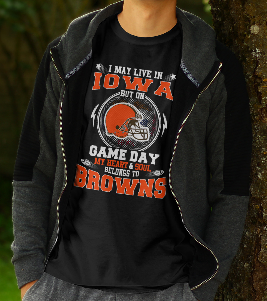 I May Live In Iowa But On Game Day My Heart And Soul Belongs To Browns Helmet Football T-Shirt