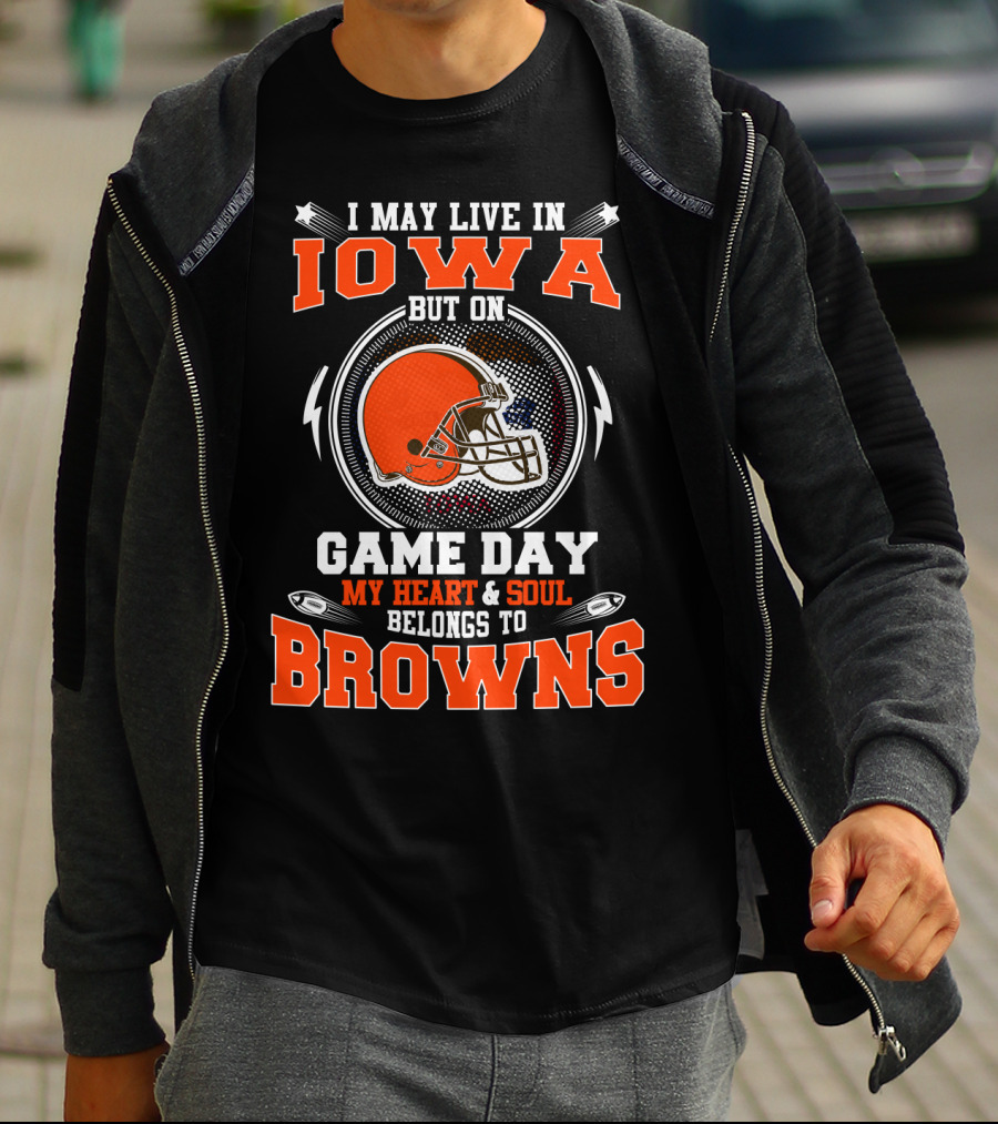 I May Live In Iowa But On Game Day My Heart And Soul Belongs To Browns Helmet Football T-Shirt
