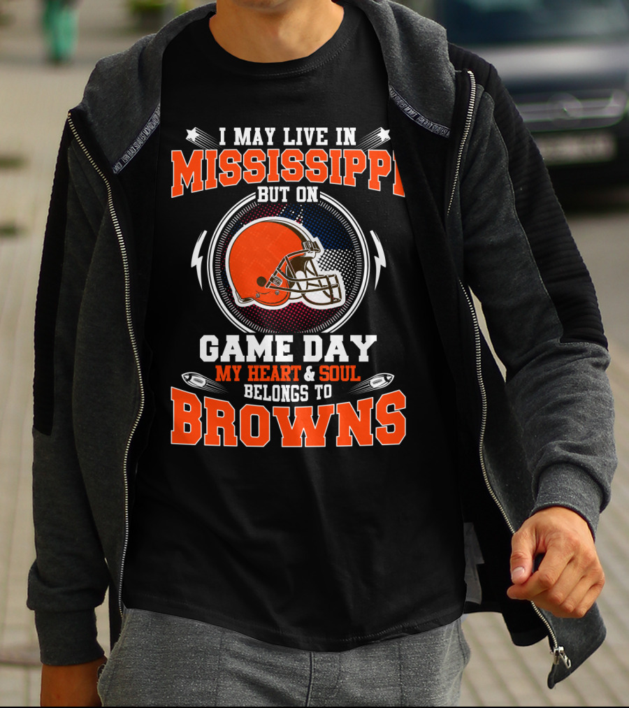 I May Live In Mississippi But On Game Day My Heart And Soul Belongs To Browns T-Shirt