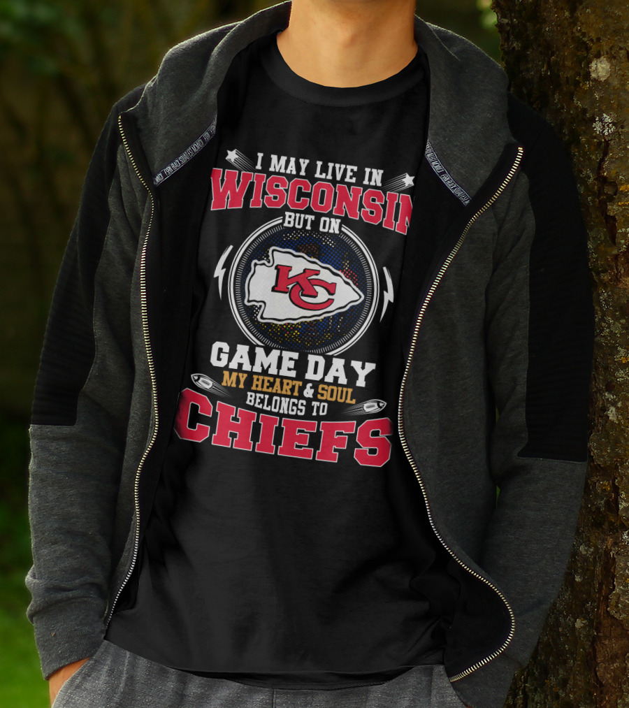I May Live In Wisconsin But On Game Day My Heart And Soul Belongs To Chiefs Kansas City Arrowhead T-Shirt