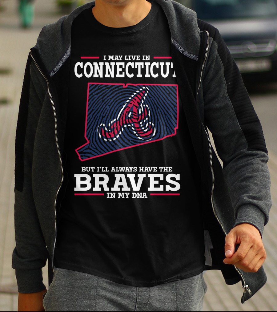 I May Live In Connecticut But I'll Always Have The Braves In My DNA T-Shirt