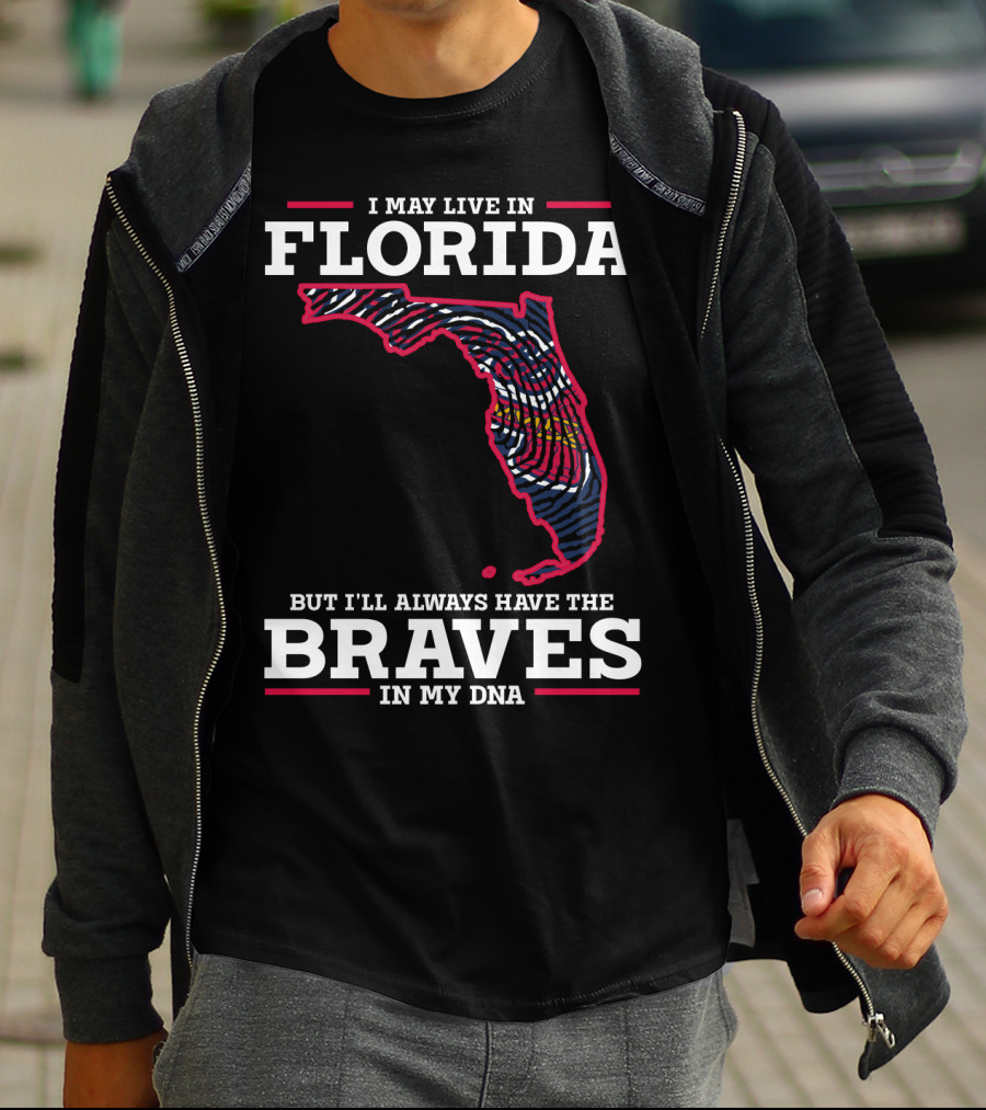 I MAY LIVE IN FLORIDA BUT I'LL ALWAYS HAVE THE BRAVES IN MY DNA T-Shirt