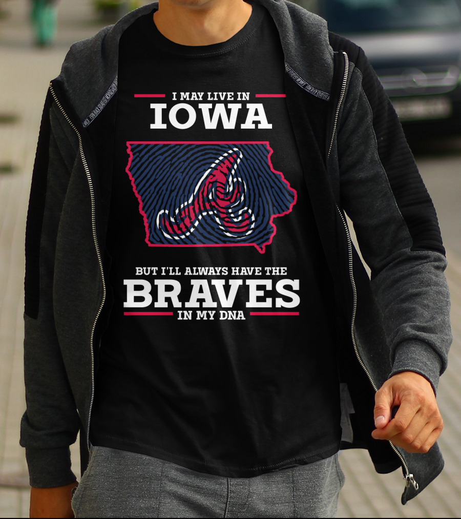 I May Live In Iowa But I'll Always Have The Braves In My DNA T-Shirt