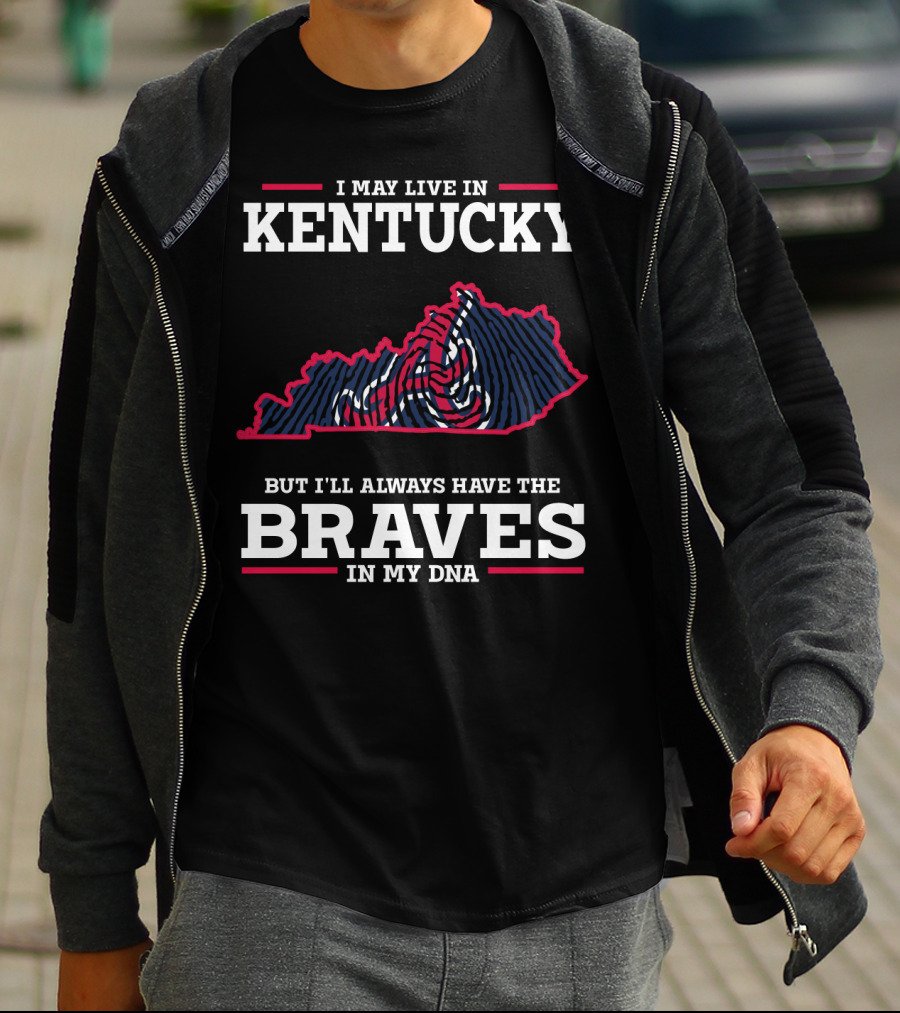 I May Live In Kentucky But I'll Always Have The Braves In My DNA T-Shirt