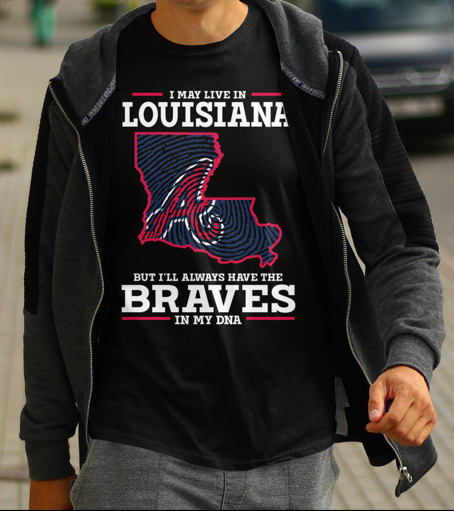 I May Live In Louisiana But I'll Always Have The Braves In My DNA T-Shirt