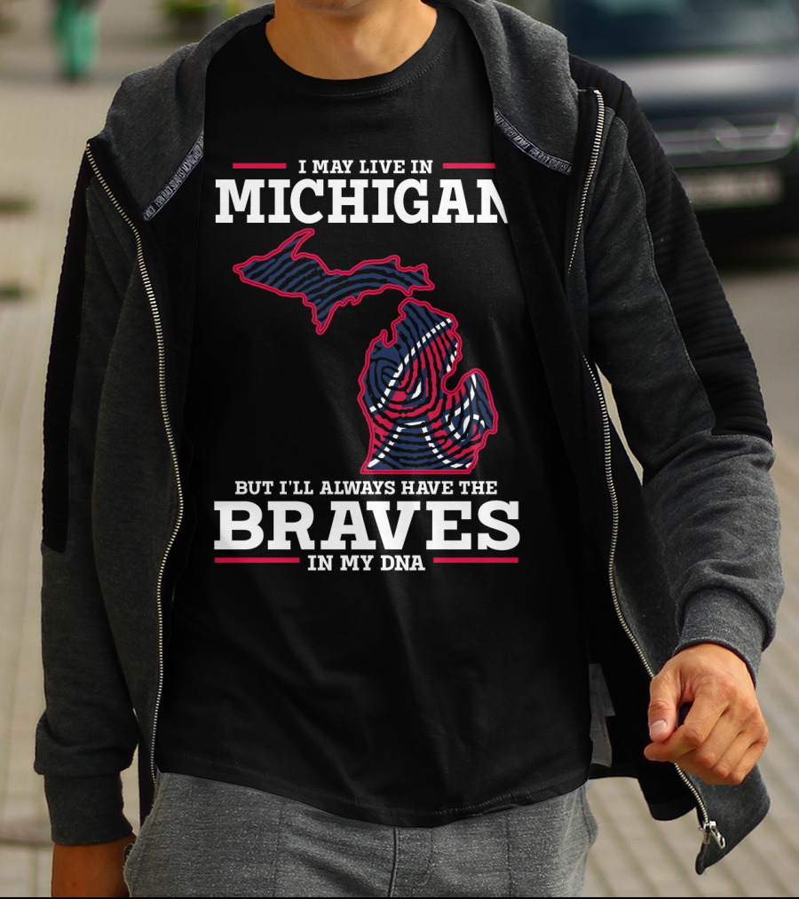 I May Live In Michigan But I'll Always Have The Braves In My DNA T-Shirt