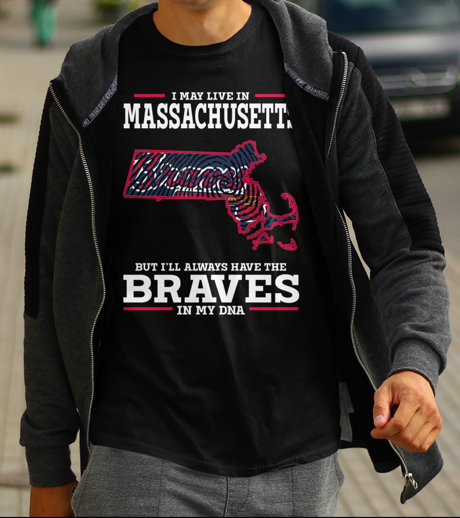 I May Live In Massachusetts But I'll Always Have The Braves In My DNA T-Shirt