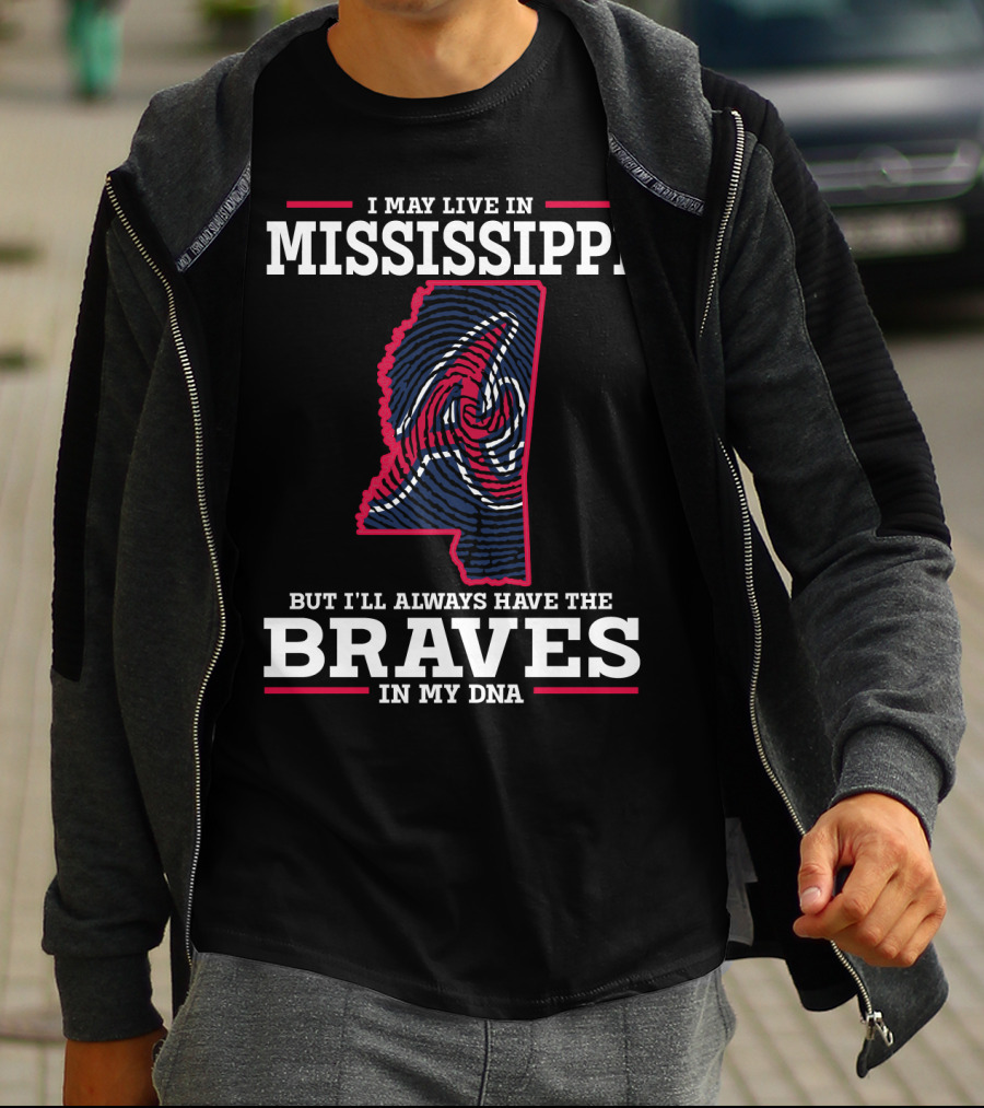 I May Live In Mississippi But I'll Always Have The Braves In My DNA T-Shirt