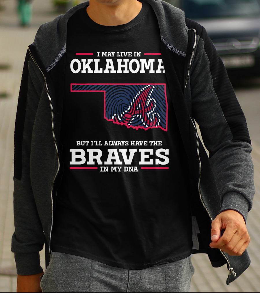 I May Live In Oklahoma But I'll Always Have The Braves In My Dna With Oklahoma State Outline And Braves T-Shirt